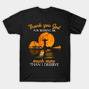 Thank You God For Blessing Me Much More Than I Deserve T-Shirt